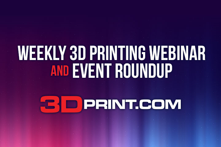 3D Printing Webinar and Event Roundup: July 10th, 2021